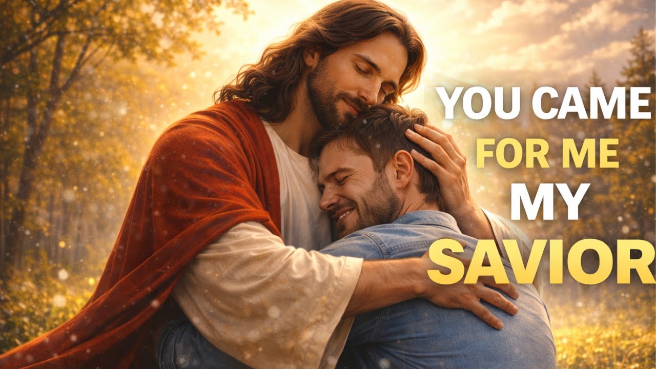 YOU CAME FOR ME MY SAVIOR