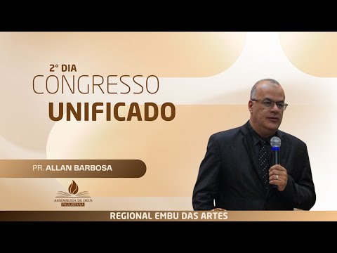2° DIA CONGRESSO UNIFICADO | PR. ALLAN BARBOSA | AD PAULISTANA EMBU DAS ARTES 