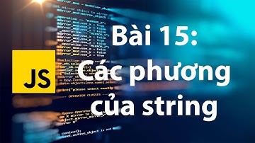 JavaScript 15: Các phương thức cho string object