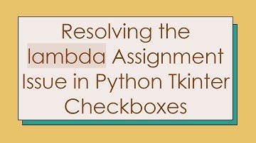 Resolving the lambda Assignment Issue in Python Tkinter Checkboxes