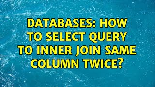 Databases: How to select query to inner join same column twice