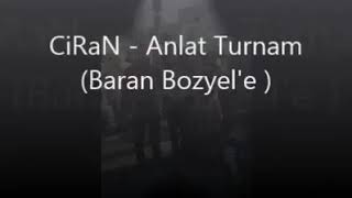 CiRaN - Anlat Turnam (Baran Bozyel'e) Resimi