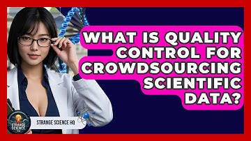 What Is Quality Control For Crowdsourcing Scientific Data? - Strange Science HQ