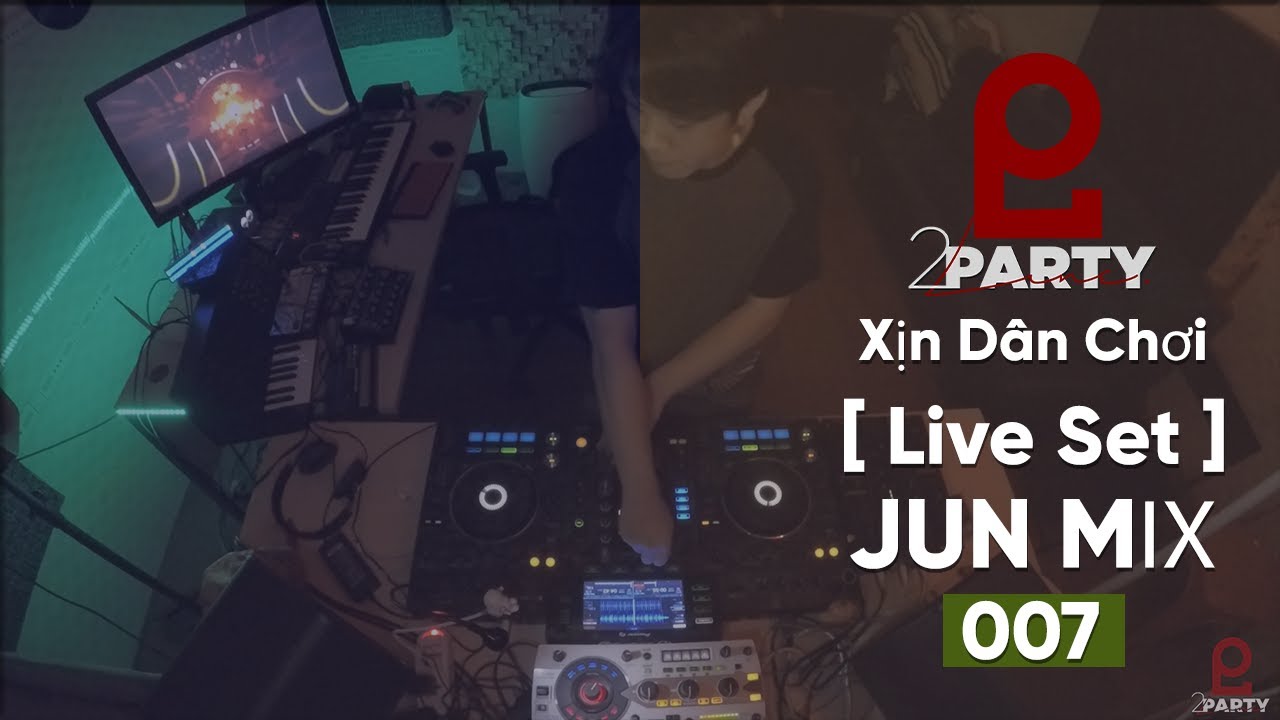 2 line  Update New  JUN [ Live Set ] - Xịn Dân Chơi 007