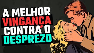 A Melhor VINGANÇA com uma MULHER que TE DESPREZA!