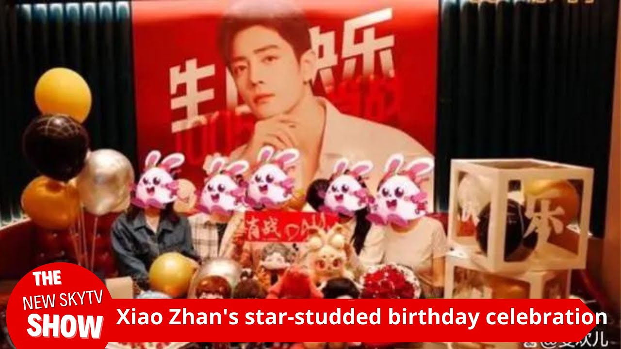 Xiao Zhan’s birthday alert! Xiao Zhan’s star-studded birthday