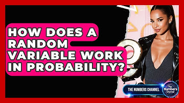 How Does A Random Variable Work In Probability? - The Numbers Channel