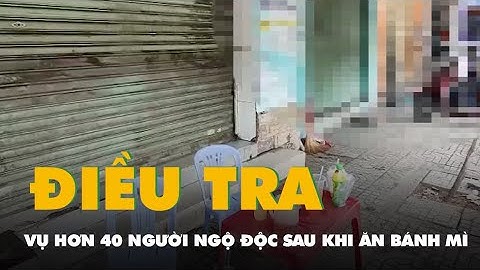 Hơn 40 người ngộ độc sau khi ăn bánh mì tại một tiệm nổi tiếng ở TP.HCM