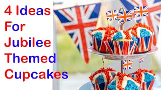 4 IDEAS FOR JUBILEE THEMED CUPCAKES
