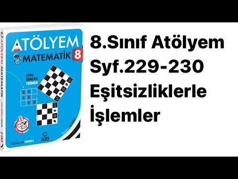 8.SINIF ATÖLYEM S.229-230 EŞİTSİZLİKLERLE İŞLEMLER