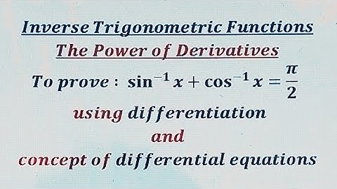 The power of derivatives-Prove the identity sin^-1(x)+ cos^-1(x)=π/2 Inverse Trigonometric functions