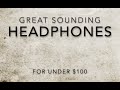 Quality Headphone Build for less than $100