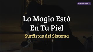 Surfistas del Sistema • La Magia Está en tu Piel ~ letra / lyrics