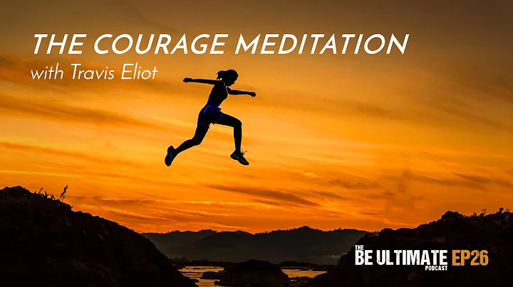 The COURAGE Meditation (20 min.) - The BE ULTIMATE...