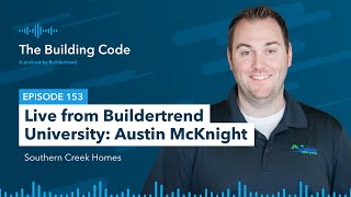The Building Code Ep. 153: Live from Buildertrend University: Austin McKnight