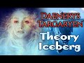 Daenerys targaryen theory iceberg  a song of ice and fire  a game of thrones