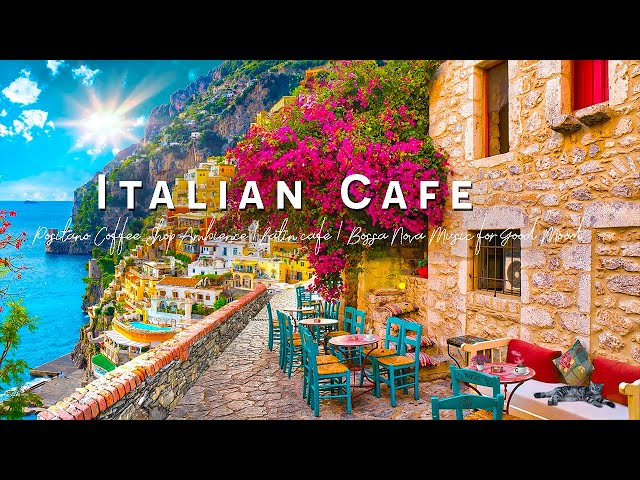 Romance Positano Cafe Ambience ♫ Italian Music - Bossa Nova Music for Good Mood Start the Day class=