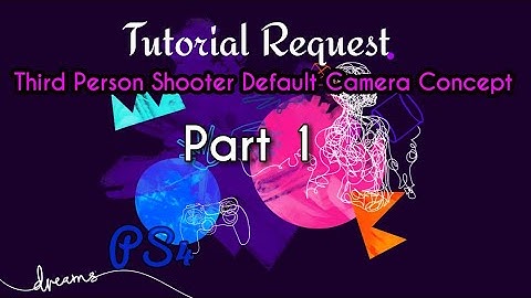Dreams PS4 Tutorial Request | Third Person Shooter Default Camera Concept - Part 1: Equipping Weapon
