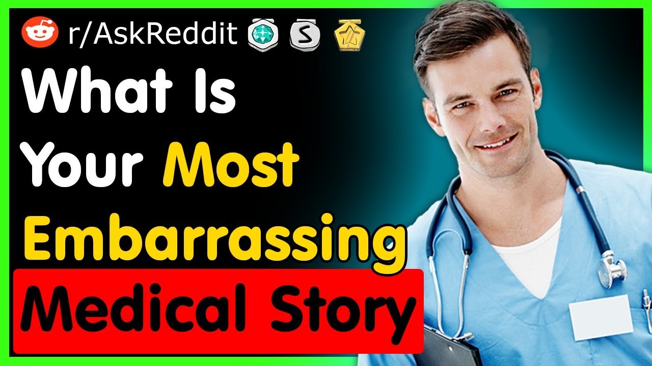 What Is Your Most Embarrassing Medical Story Askreddit Top Posts Best Reddit Stories Youtube