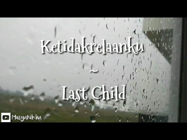 Last Child - Ketidakrelaanku (Video Lirik) class=