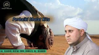 Perbaiki Sholat Kita | AL HABIB RIFKI BIN IDRUS AL HAMID