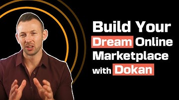 Create Your Dream Multivendor Marketplace with Dokan | The Ultimate Solution for Your WordPress Site