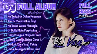 FULL ALBUM DJ REMIX KU TERKUBUR DALAM KENANGAN | DJ NOSTALGIA TERBARU 2025 | Bass Goyang Official