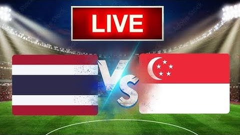 Singapore vs Thailand Live football match -   ดูบอลสด สิงคโปร์ vs ไทย | ASEAN Championship