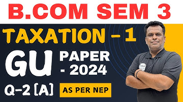 Taxation - 1 | GU 2024 [Q-2 (A)] | Bcom Sem 3 | As per NEP | UGT