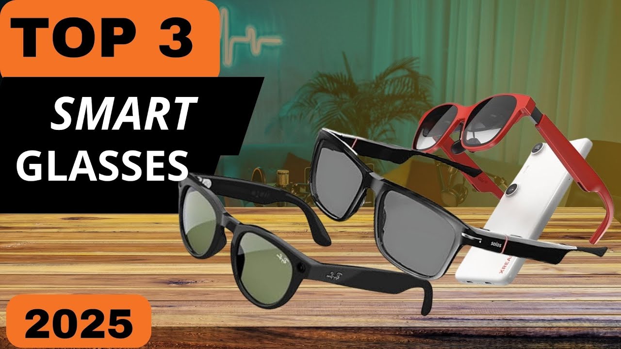 Smart Glasses 2025 Discover the Best Models You MUST See and Get Now! 😎 ...