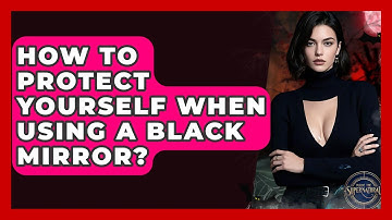 How To Protect Yourself When Using A Black Mirror? - Inside the Supernatural
