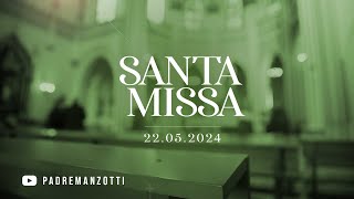 SANTA MISSA AO VIVO | 22/05/2024 | @PadreManzottiOficial