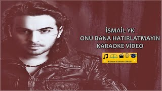 İsmail YK - Onu Bana Hatırlatmayın (Karaoke Video) Resimi