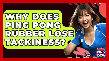 Why Does Ping Pong Rubber Lose Tackiness? - Ping Pong Prodigy