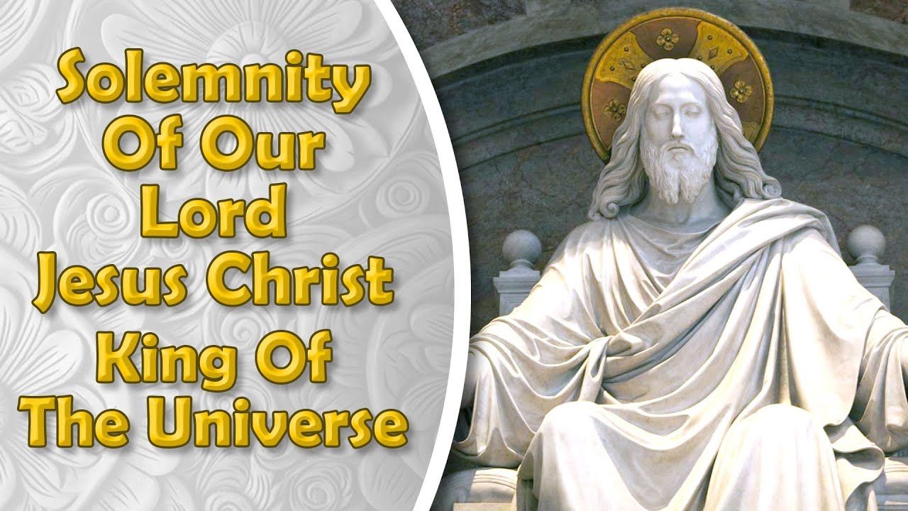 Solemnity Of Our Lord Jesus Christ, King Of The Universe - YouTube