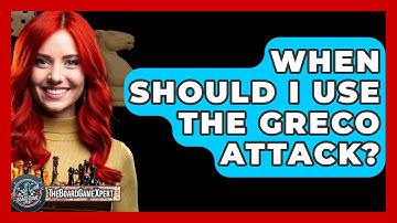 When Should I Use The Greco Attack? - The Board Game Xpert