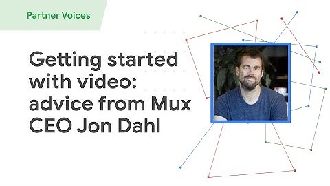 Getting started with video: advice from Mux CEO Jon Dahl
