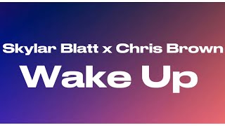 Skylar Blatt - Wake Up ft. Chris Brown (Lyrics)