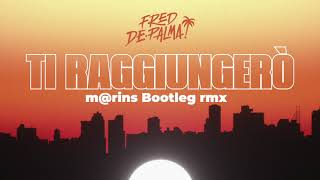 Fred De Palma - Ti raggiungerò (m@rins Bootleg rmx)