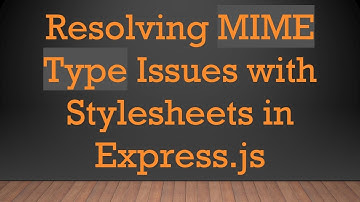 Resolving MIME Type Issues with Stylesheets in Express.js