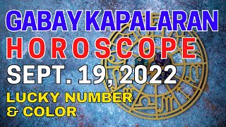 Gabay Kapalaran Horoscope ngayon SEPT 19, 2022 Daily horoscope for today lucky numbers and color