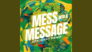 Mess into a Message (Afrobeat Remix)