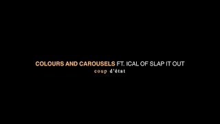 Colours And Carousels ft. Ical of Slapitout - Coup d'État