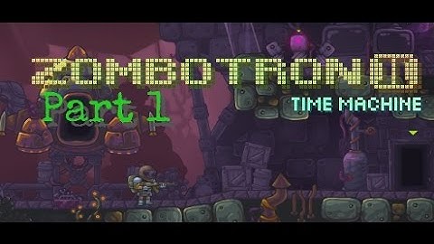 Zombotron 2: Time Machine - Part 1 - The Fuel Hunt Begins!