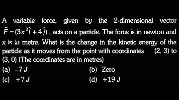 A variable force, given by the 2-dimensional vector F = (3x²î +4ĵ), acts on a  WEP DTS 02 Q8