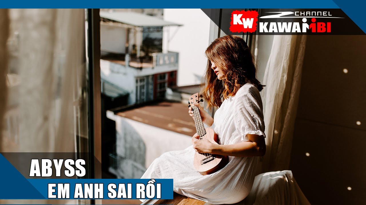 Em... Anh Sai Rồi - Abyss [ Video Lyrics ] - YouTube