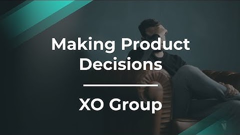 How To Make The Best Product Decisions by XO Group Product Manager