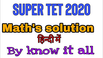 Super TET 2019 maths solve Paper in hindi, Maths solution by know it all