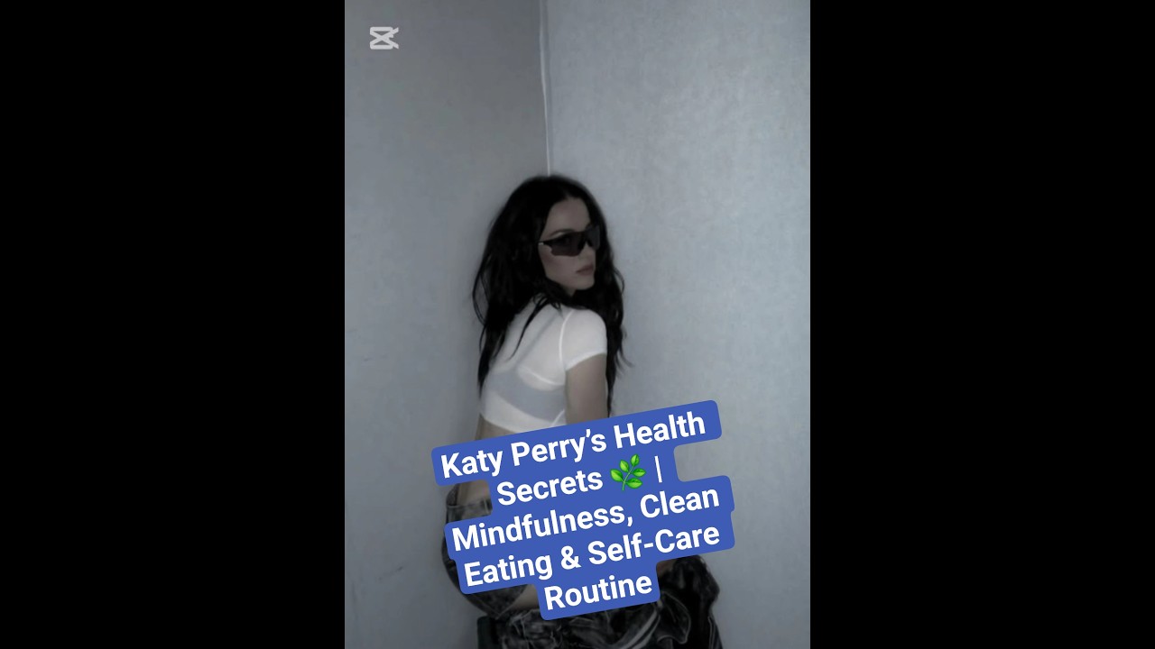 Katy Perry’s Health Secrets 🌿 | Mindfulness, Clean Eating & Self-Care Routine