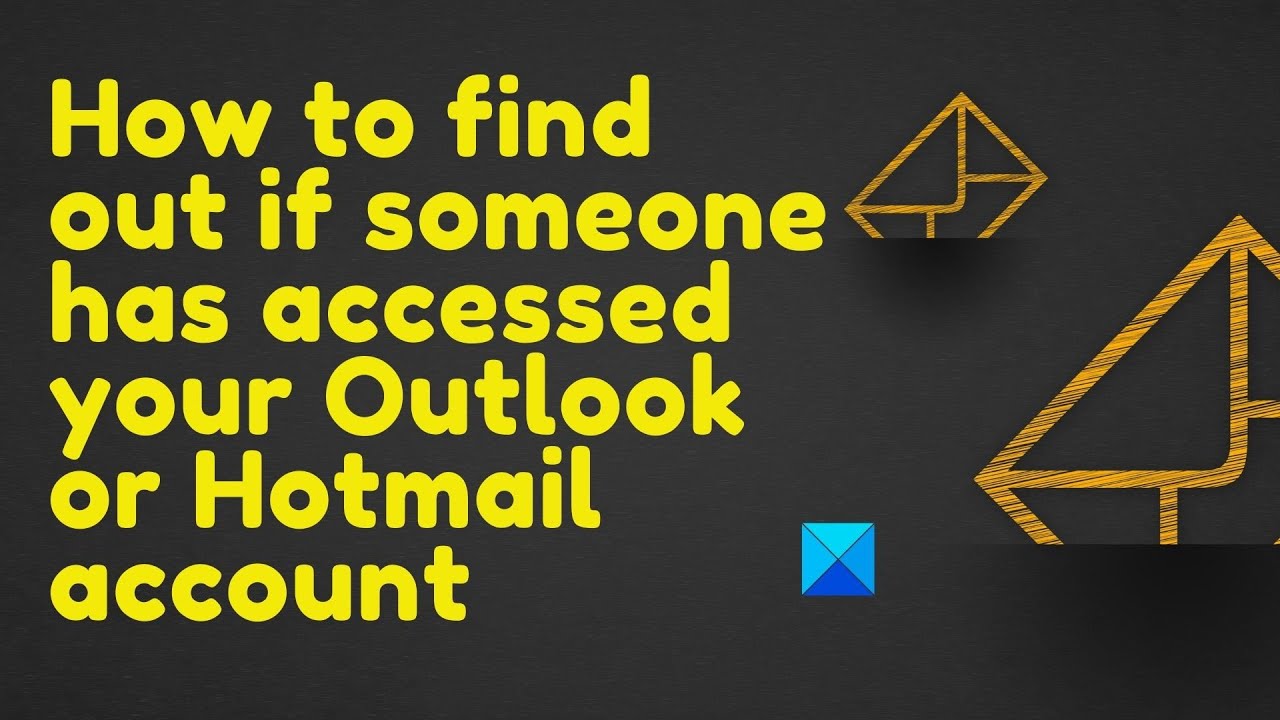How To See If Someone Has Access To Your Outlook Or Hotmail Account How To See If Someone Has Access To Your Outlook Or Hotmail Account